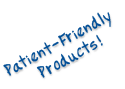 Patient-Friendly Products!