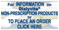 To Order Dialyvite Non-Presciption Products Click Here