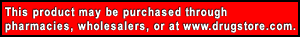 This Product may be purchased through pharmacies, wholesalers, or at www.drugstore.com.